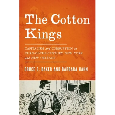 Cotton Kings: Capitalism and Corruption in Turn-Of-The-Century New York and New Orleans