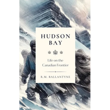 Hudson Bay: Life on the Canadian Frontier - Paperback
