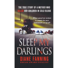 Sleep My Darlings: The True Story of a Mother Who Killed Her Children in Cold Blood - Paperback