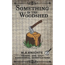 Something In The Woodshed: Trussel and Gout: Paranormal Investigations No. 2 - Paperback