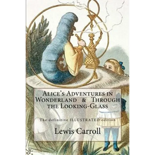Alice's Adventures in Wonderland & Through the Looking-Glass: The definitive illustrated edition - with the original illustrations by John Tenniel - Paperback
