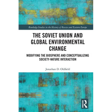 The Soviet Union and Global Environmental Change: Modifying the Biosphere and Conceptualizing Society-Nature Interaction