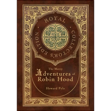 The Merry Adventures of Robin Hood (Illustrated) (Royal Collector's Edition) (Case Laminate Hardcover with Jacket)
