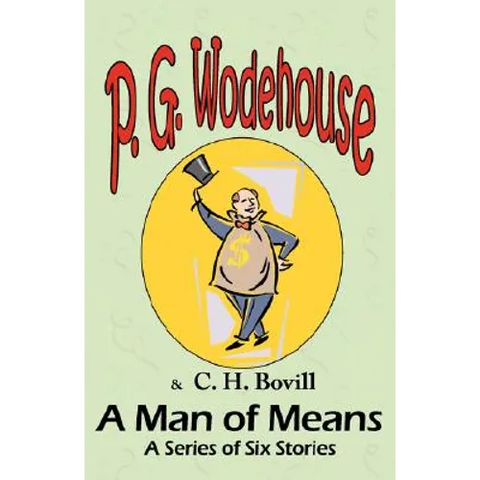 A Man of Means: A Series of Six Stories - From the Manor Wodehouse Collection, a selection from the early works of P. G. Wodehouse