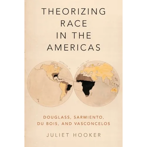 Theorizing Race in the Americas: Douglass, Sarmiento, Du Bois, and Vasconcelos