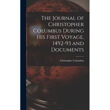 The Journal of Christopher Columbus During his First Voyage, 1492-93 and Documents