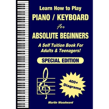 Learn How to Play Piano / Keyboard For Absolute Beginners: A Self Tuition Book For Adults & Teenagers! Special Edition