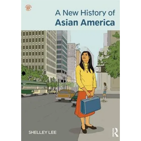 A New History of Asian America. Shelley Sang-Hee Lee