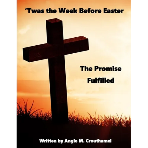 'Twas The Week Before Easter: The Promise Fulfilled
