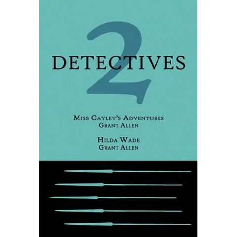 2 Detectives: Miss Cayley's Adventures / Hilda Wade