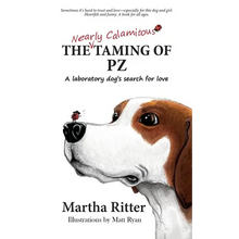 The Nearly Calamitous Taming of PZ: A laboratory dog's search for love - Hardcover