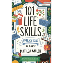 101 Life Skills Every Kid Needs to Know - How to set goals, cook, clean, save money, make friends, grow veg, succeed at school and much more - Hardcover