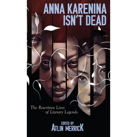 Anna Karenina Isn't Dead: The Rewritten Lives of Literary Legends