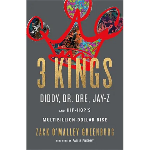 3 Kings: Diddy, Dr. Dre, Jay-Z, and Hip-Hop's Multibillion-Dollar Rise