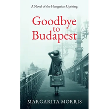 Goodbye To Budapest: A Novel of the Hungarian Uprising - Paperback