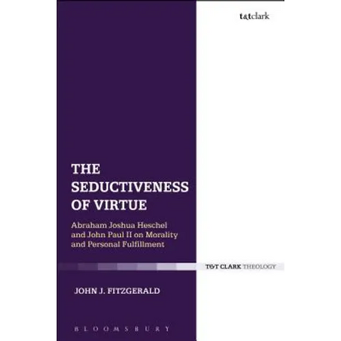 The Seductiveness of Virtue: Abraham Joshua Heschel and John Paul II on Morality and Personal Fulfillment