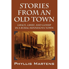 Stories from an Old Town: Grace, Grief, and Gossip in a Rural Minnesota Town - Paperback