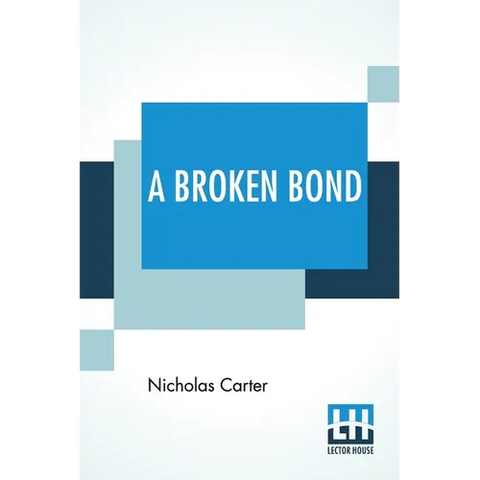 A Broken Bond: Or, The Man Without Morals