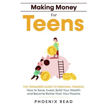 Making Money for Teens: The Teenagers Guide to Personal Finance: How to Save, Invest, Build Your Wealth, and Become Richer than Your Parents - Paperback