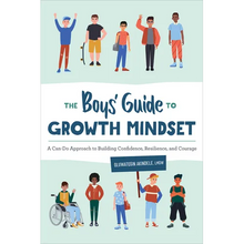 The Boys' Guide to Growth Mindset: A Can-Do Approach to Building Confidence, Resilience, and Courage
