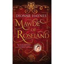 Mawde of Roseland: An unfortunate child. A determined adult. A lie that rocks the throne. - Hardcover