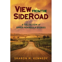 View from the SideRoad: A Collection of Upper Peninsula Stories - Paperback