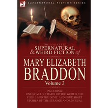 The Collected Supernatural and Weird Fiction of Mary Elizabeth Braddon: Volume 3-Including One Novel 'Gerard, or the World, the Flesh, and the Devil' - Hardcover