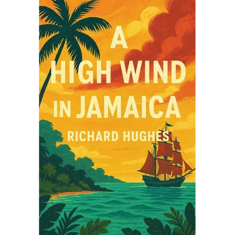 A High Wind in Jamaica: A Novel of Childhood and Moral Disorder