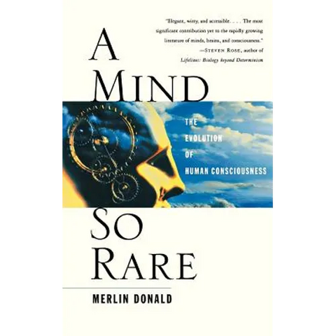 A Mind So Rare: The Evolution of Human Consciousness
