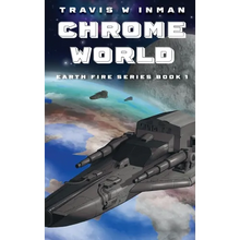 Chrome World--Book 1, Earth Fire Series