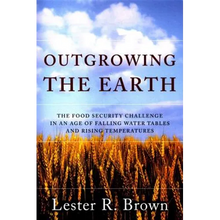 Outgrowing the Earth: The Food Security Challenge in an Age of Falling Water Tables and Rising Temperatures - Paperback