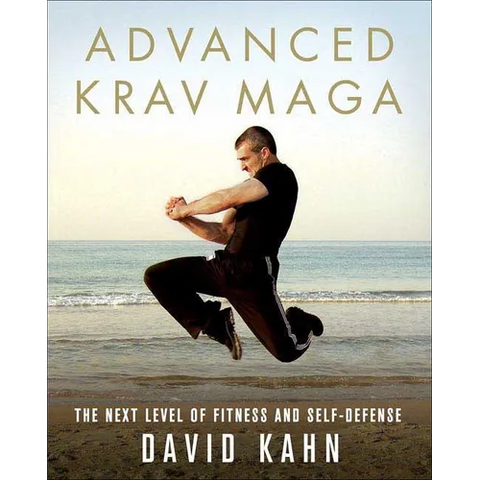 Advanced Krav Maga: The Next Level of Fitness and Self-Defense