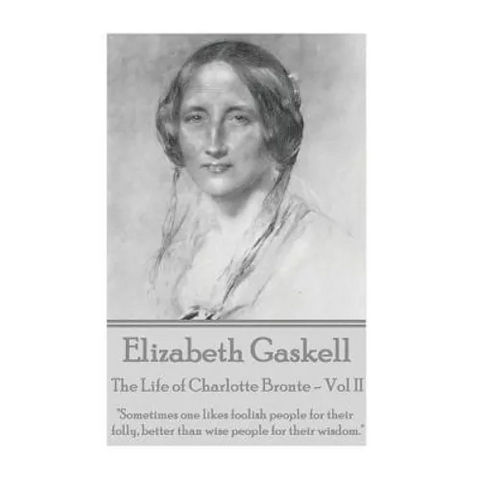 Elizabeth Gaskell - The Life of Charlotte Bronte - Vol II: 