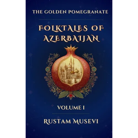 The Golden Pomegranate: Folktales of Azerbaijan Volume I