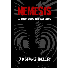 Nemesis - A Good Guide for Bad Guys: Being an Exceedingly Practical Manual to Achieving Eminence as an Archenemy, Villain, Evil Overlord, & Antihero - Paperback