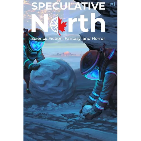 Speculative North Magazine Issue 1: Science Fiction, Fantasy, and Horror