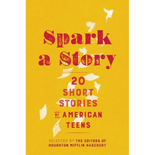 Spark a Story: Twenty Short Stories by American Teens