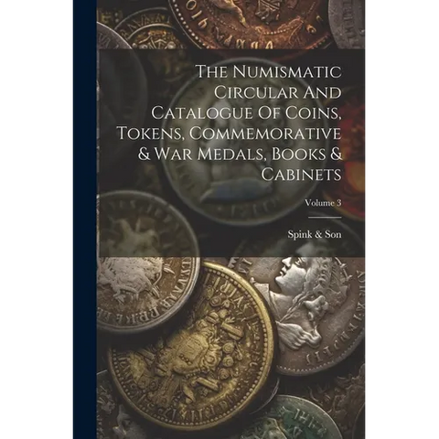 The Numismatic Circular And Catalogue Of Coins, Tokens, Commemorative & War Medals, Books & Cabinets; Volume 3