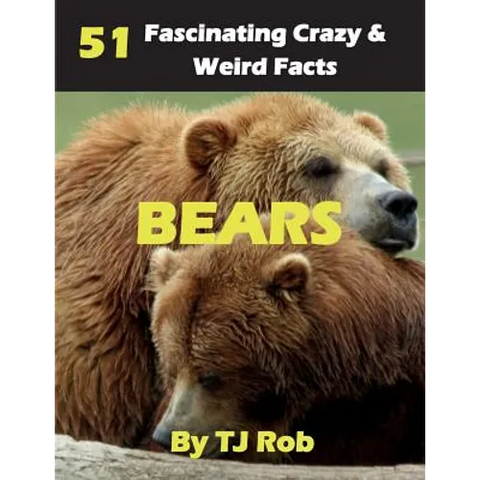 Bears: 51 Fascinating, Crazy & Weird Facts (Age 5 - 8)