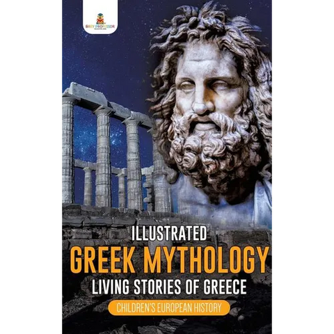 Illustrated Greek Mythology: Living Stories of Greece Children's European History