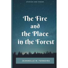 The Fire and the Place in the Forest: Collected Stories and Poems - Paperback