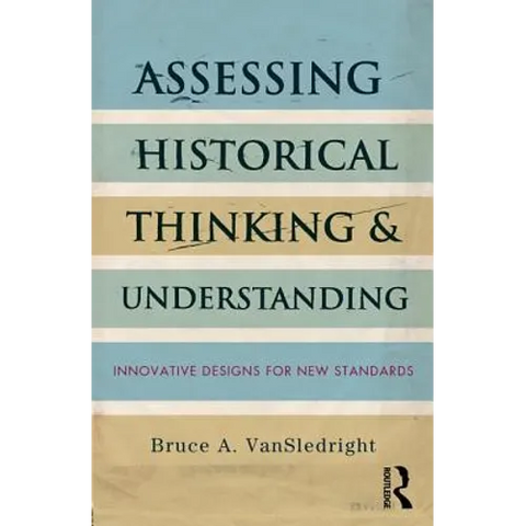 Assessing Historical Thinking and Understanding: Innovative Designs for New Standards