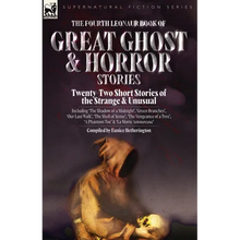 The Fourth Leonaur Book of Great Ghost and Horror Stories: Twenty-Two Short Stories of the Strange and Unusual Including 'The Shadow of a Midnight', ' - Paperback