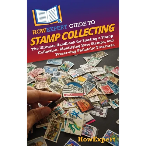 HowExpert Guide to Stamp Collecting: The Ultimate Handbook for Starting a Stamp Collection, Identifying Rare Stamps, and Preserving Philatelic Treasur