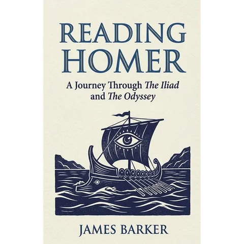 Reading Homer: A Journey Through The Iliad and The Odyssey