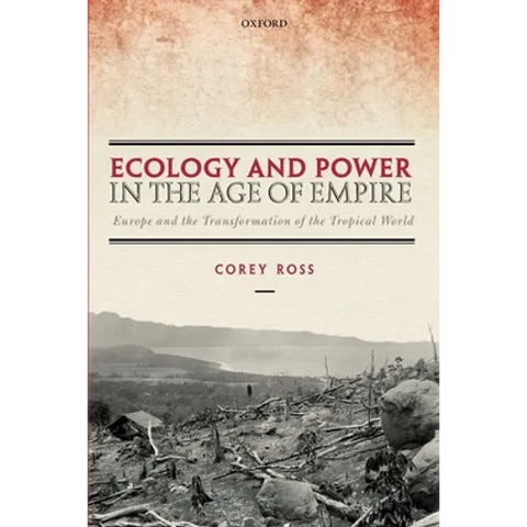 Ecology and Power in the Age of Empire: Europe and the Transformation of the Tropical World