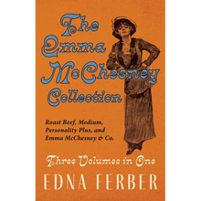 The Emma McChesney Collection - Three Volumes in One;Roast Beef - Medium, Personality Plus, and Emma McChesney & Co.