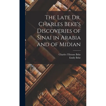 The Late Dr. Charles Beke's Discoveries of Sinai in Arabia and of Midian - Hardcover