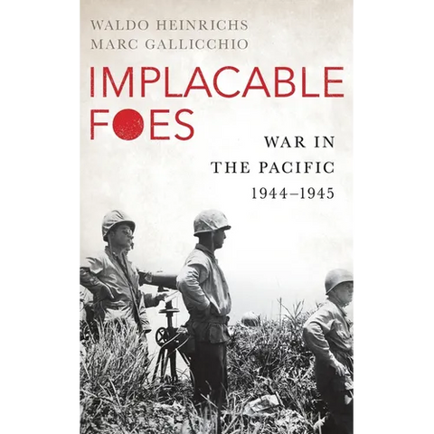 Implacable Foes: War in the Pacific, 1944-1945