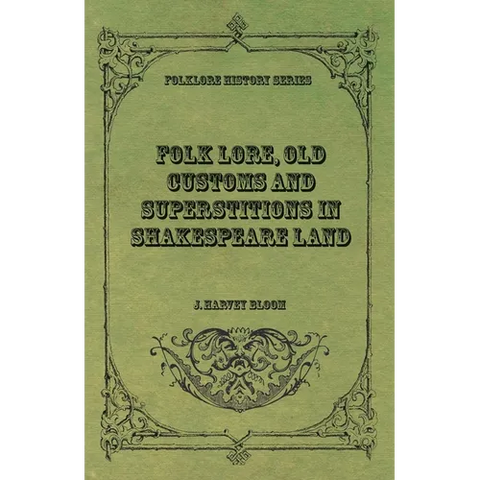 Folk Lore, Old Customs and Superstitions in Shakespeare Land